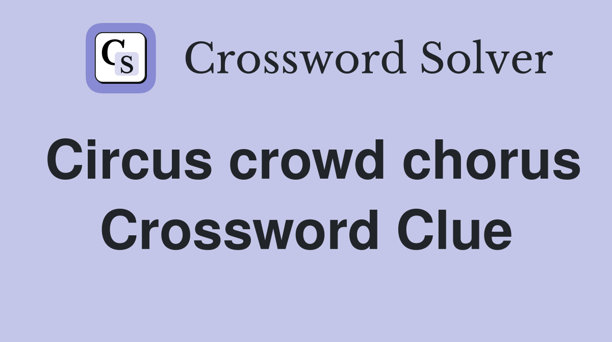 Circus crowd chorus Crossword Clue