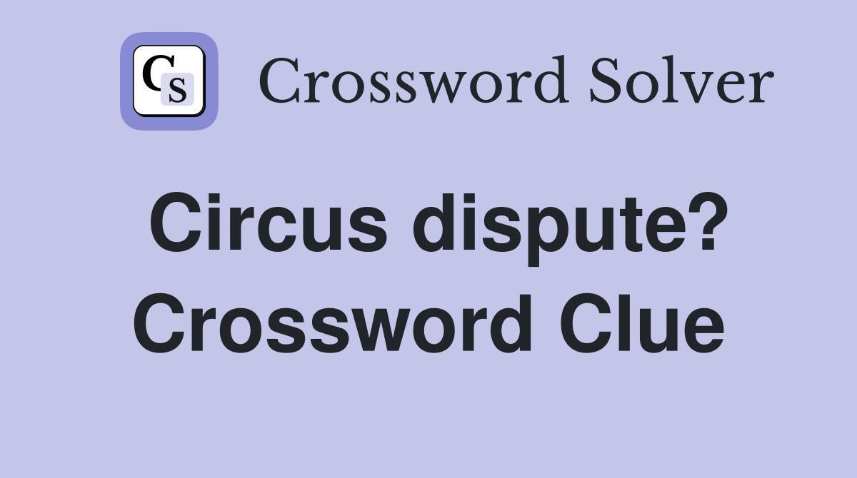 Circus dispute? Crossword Clue