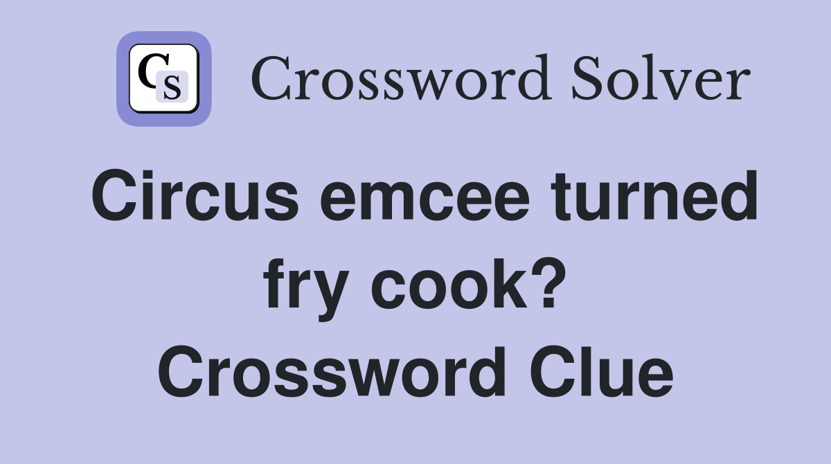 Circus emcee turned fry cook? Crossword Clue