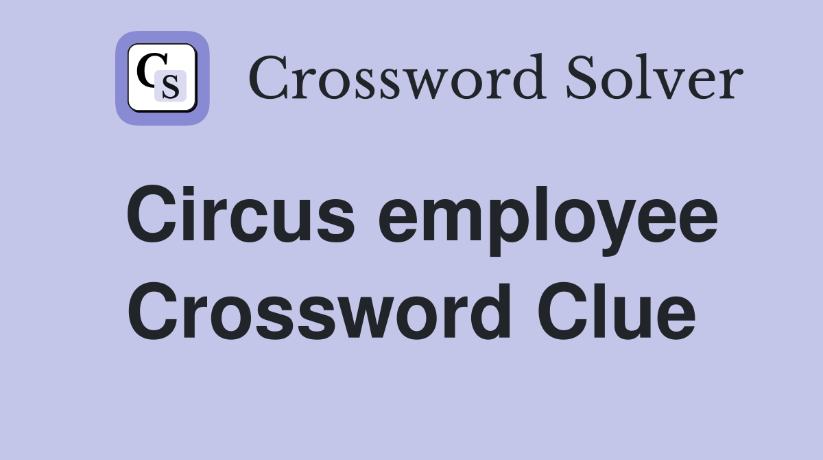 Circus employee Crossword Clue