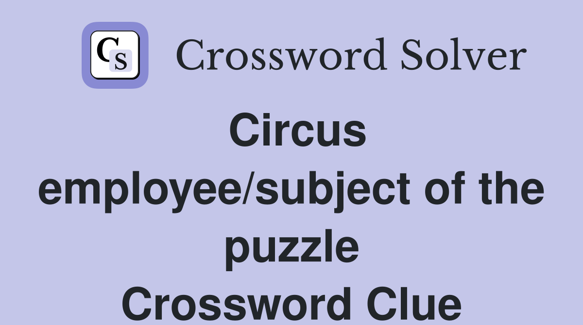 Circus employee/subject of the puzzle Crossword Clue