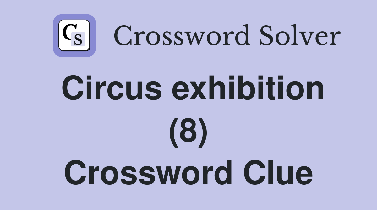 Circus exhibition (8) Crossword Clue