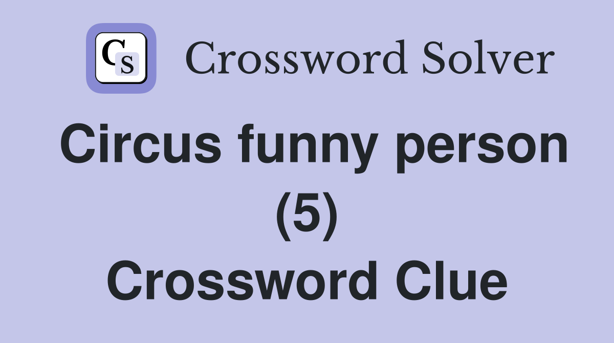 Circus funny person (5) Crossword Clue