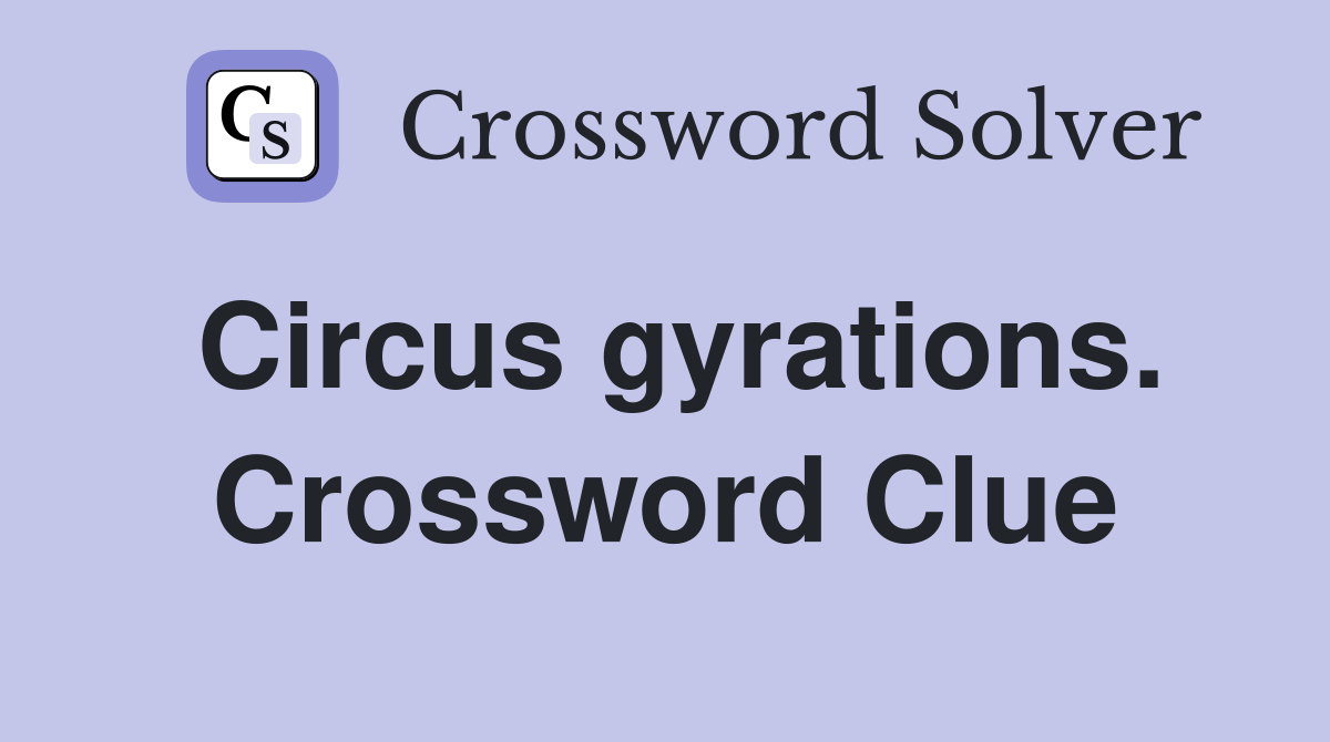 Circus gyrations. Crossword Clue