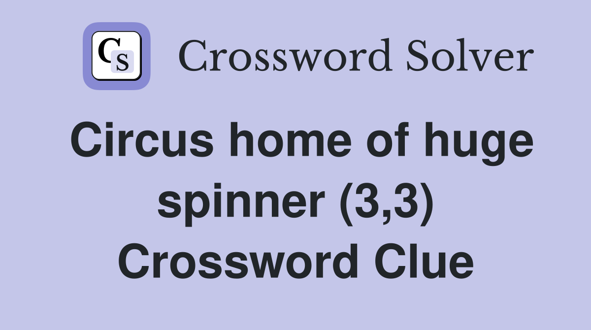 Circus home of huge spinner (3,3) Crossword Clue