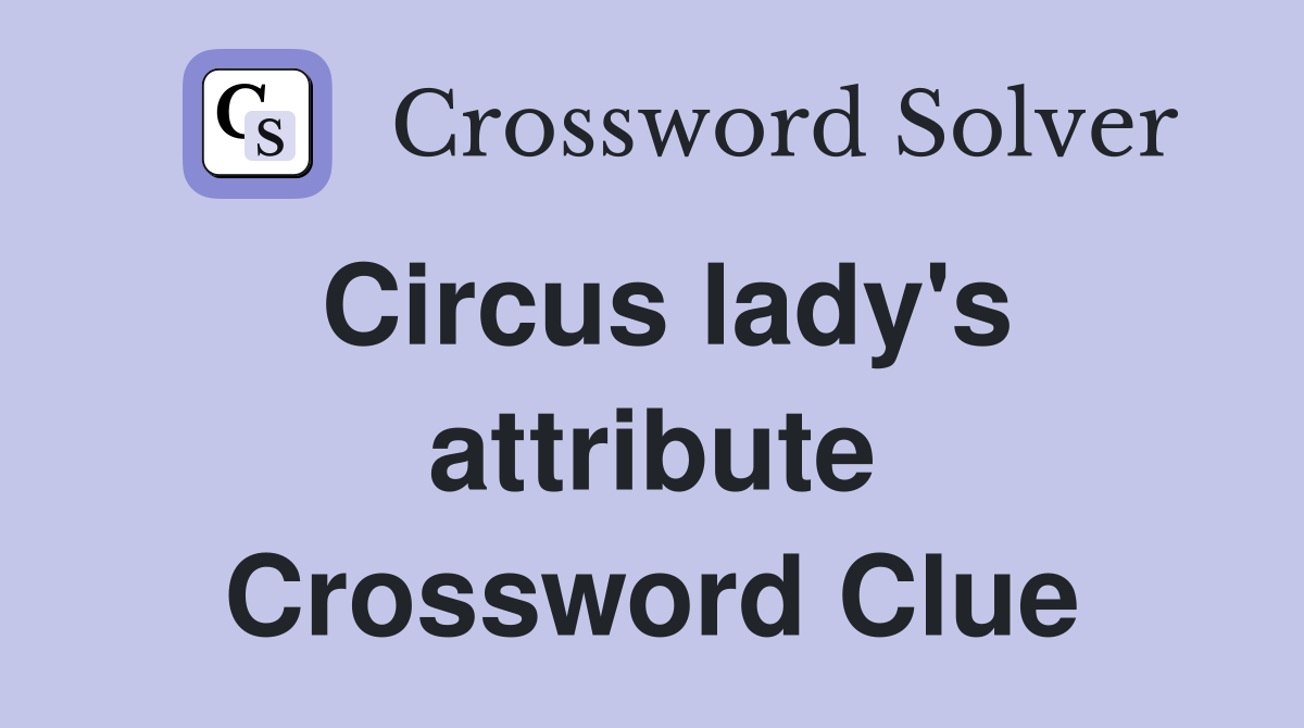 Circus lady's attribute Crossword Clue