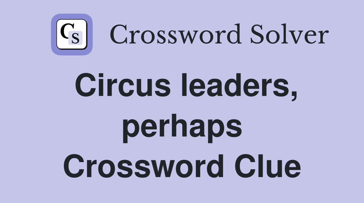 Circus leaders, perhaps Crossword Clue
