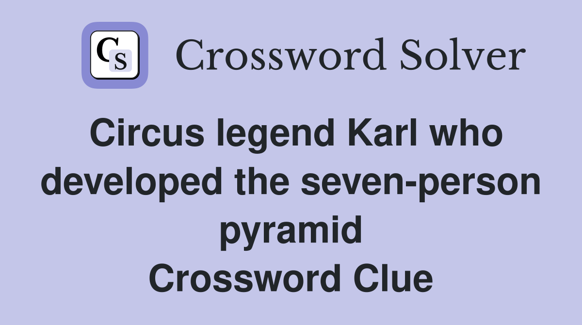 Circus legend Karl who developed the seven-person pyramid Crossword Clue