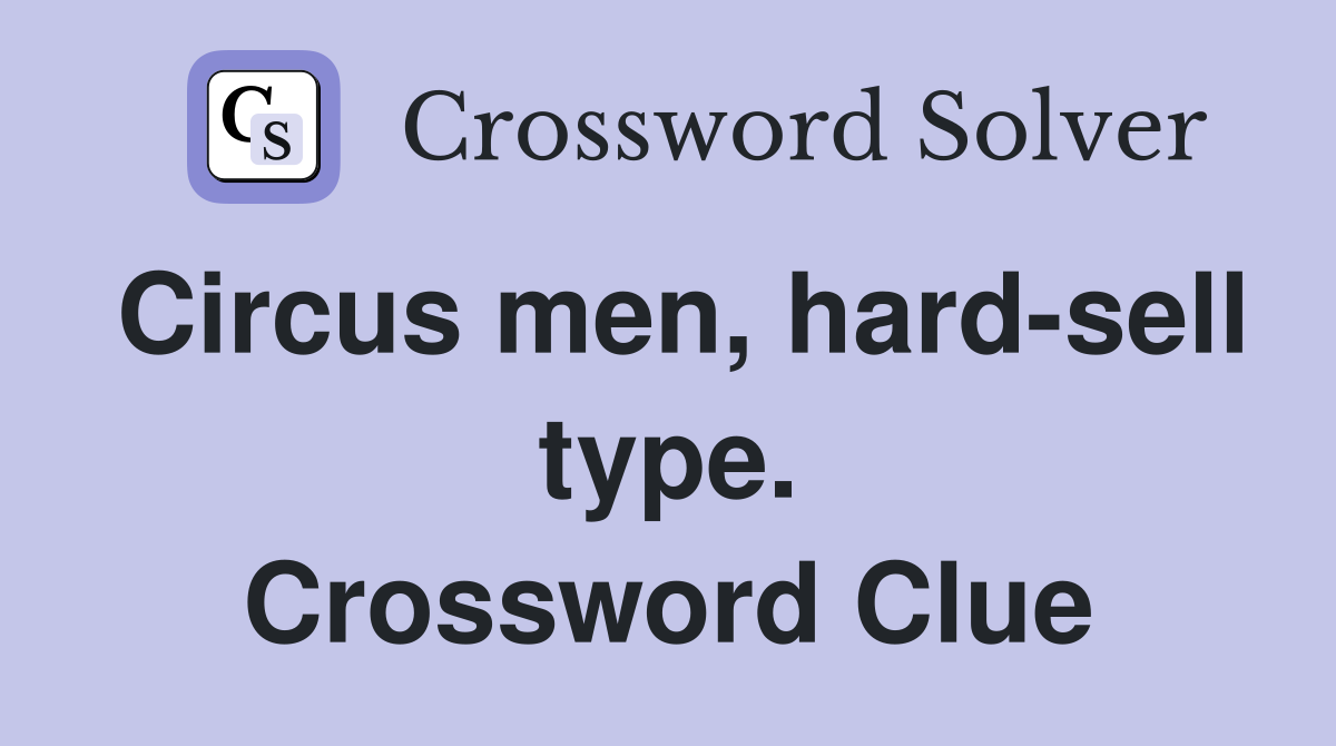 Circus men, hard-sell type. Crossword Clue