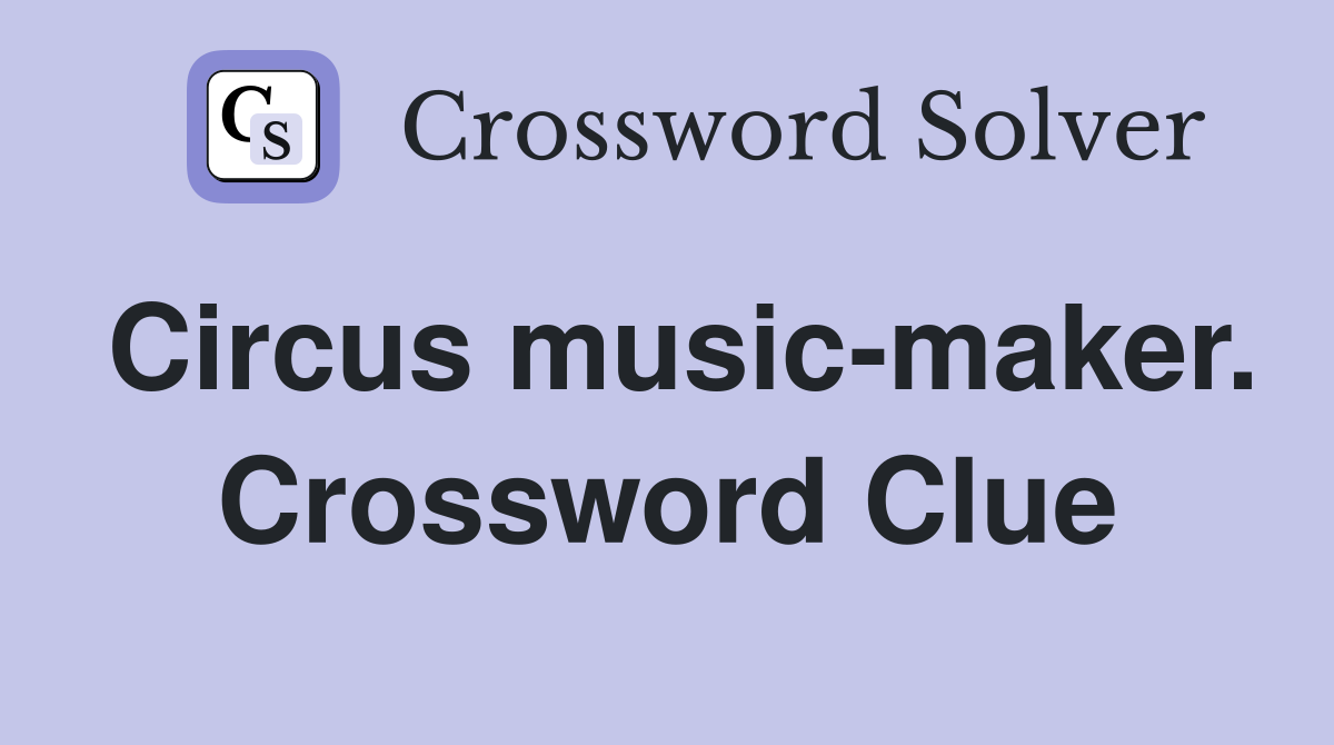 Circus music-maker. Crossword Clue