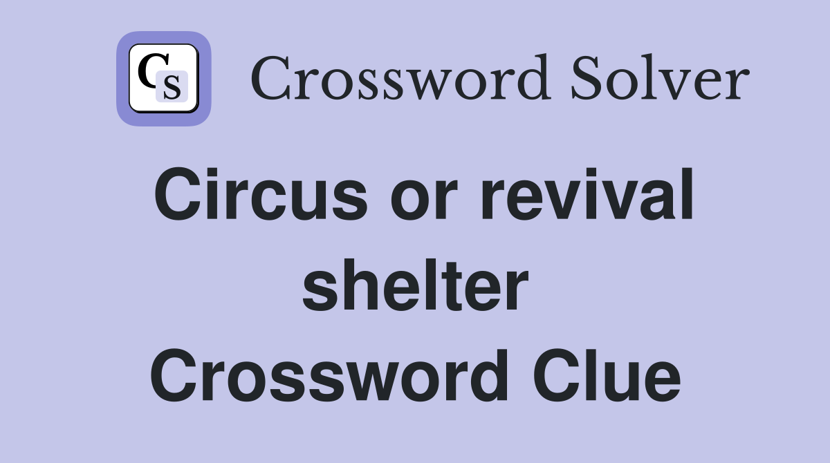 Circus or revival shelter Crossword Clue