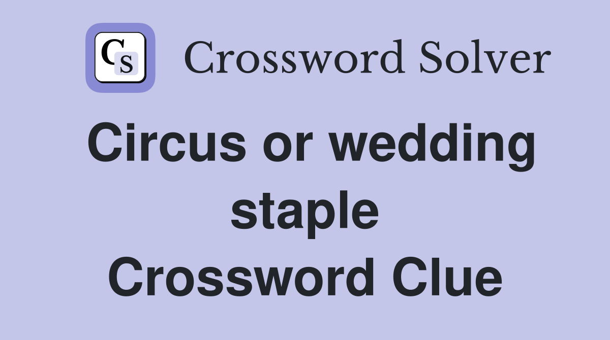 Circus or wedding staple Crossword Clue