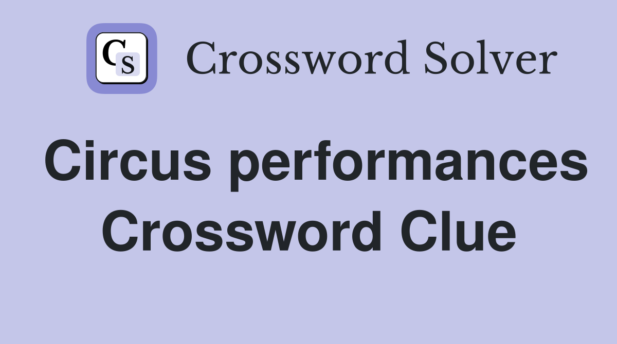 Circus performances Crossword Clue