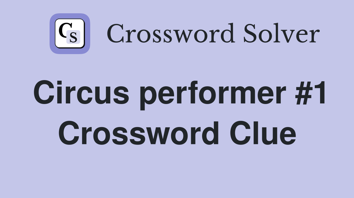 Circus performer #1 Crossword Clue