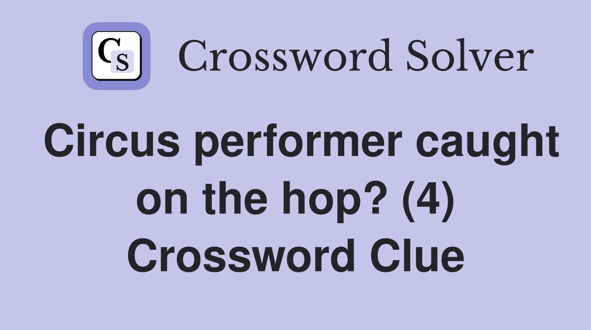 Circus performer caught on the hop? (4) Crossword Clue
