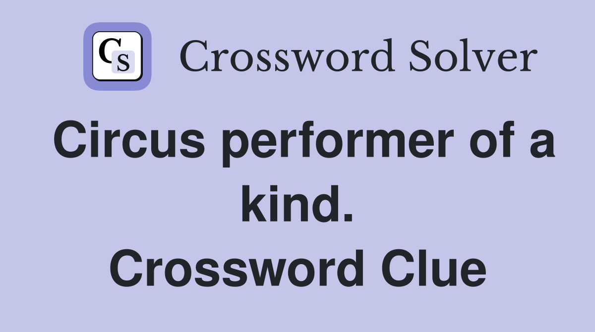 Circus performer of a kind. Crossword Clue