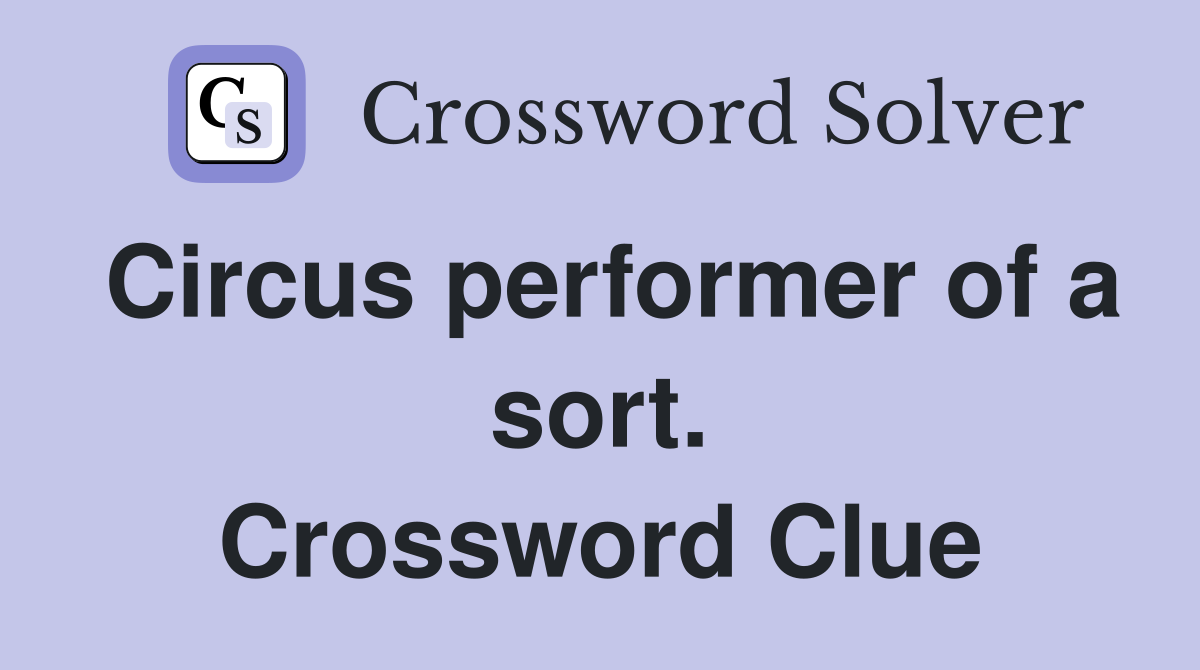 Circus performer of a sort. Crossword Clue