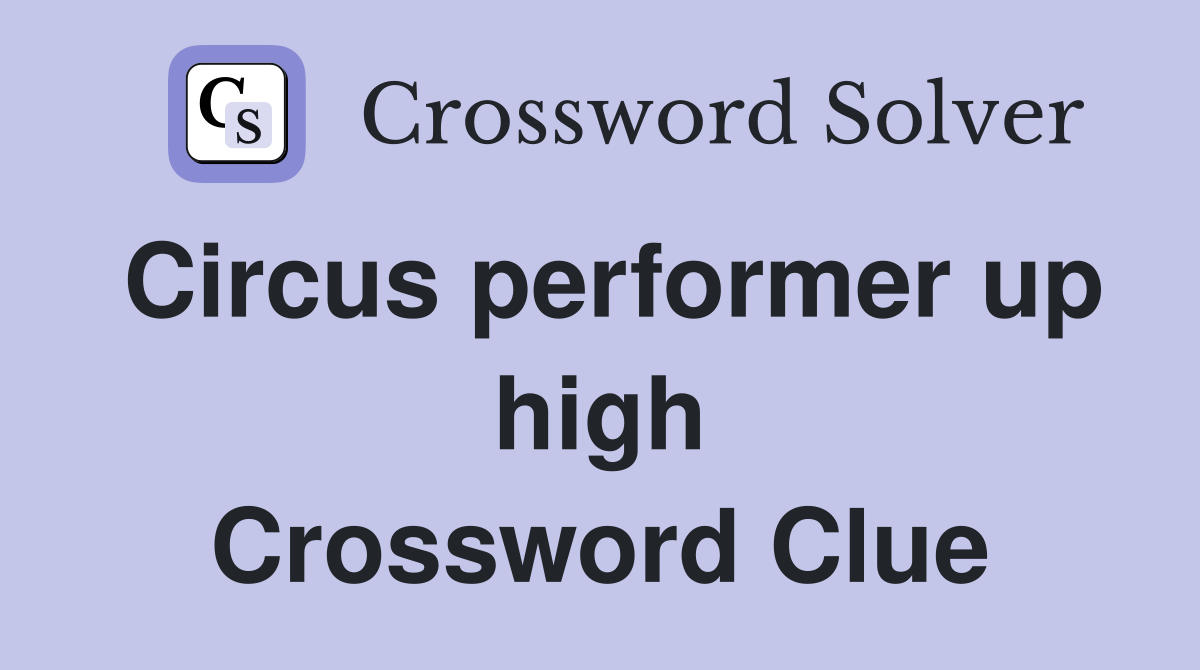 Circus performer up high Crossword Clue