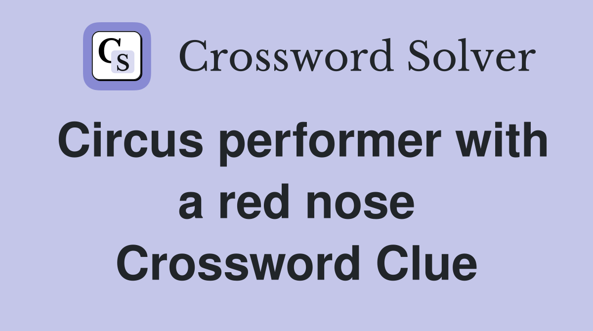 Circus performer with a red nose Crossword Clue