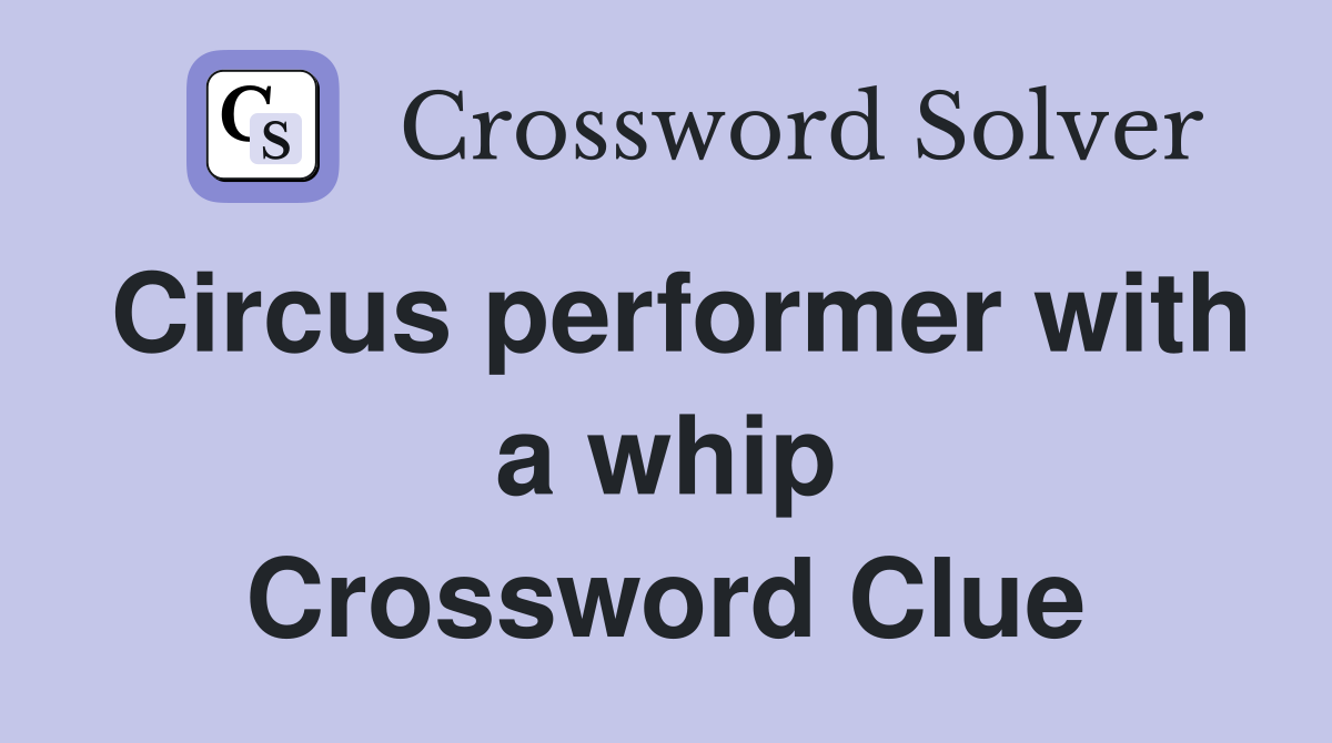 Circus performer with a whip Crossword Clue