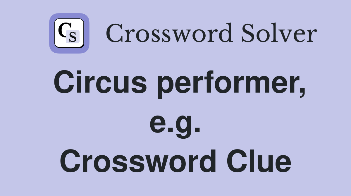 Circus performer, e.g. Crossword Clue