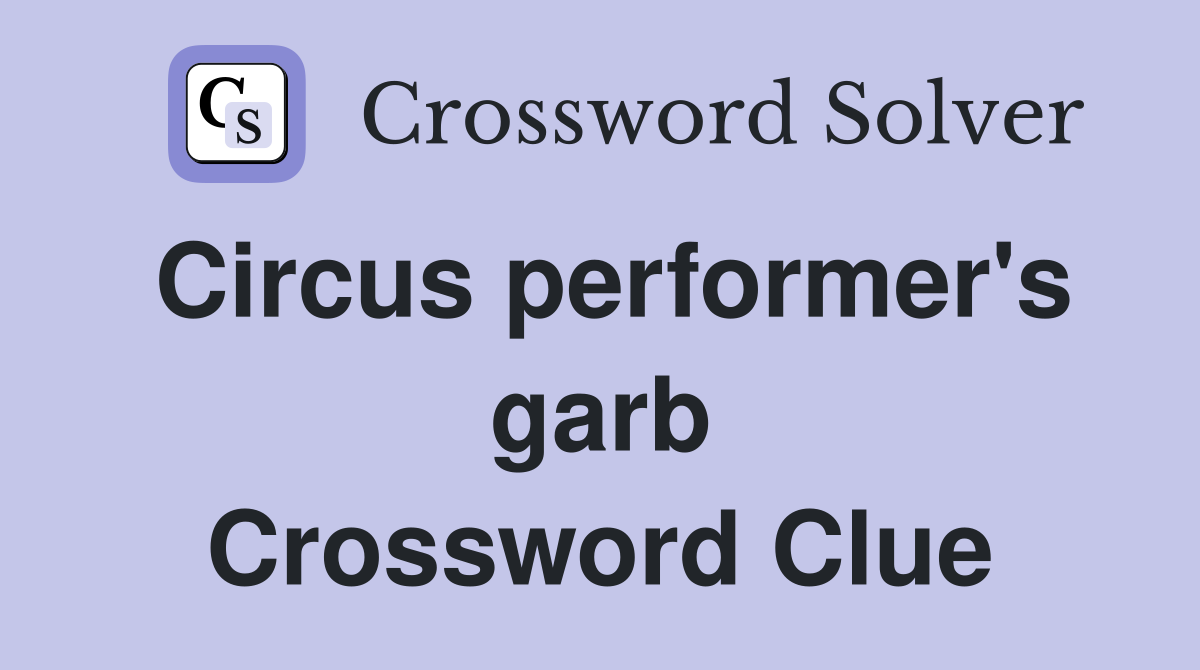 Circus performer's garb Crossword Clue