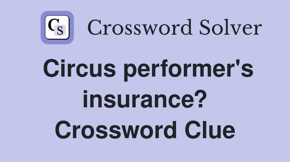 Circus performer's insurance? Crossword Clue