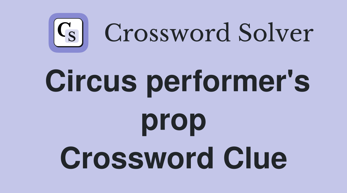 Circus performer's prop Crossword Clue