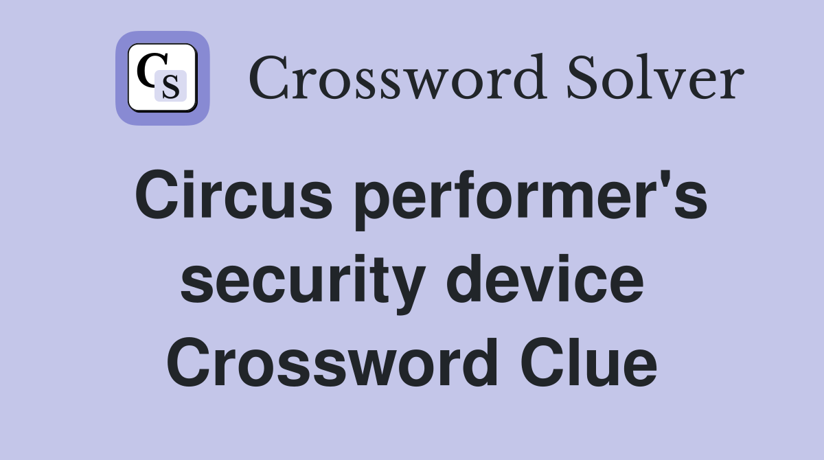 Circus performer's security device Crossword Clue
