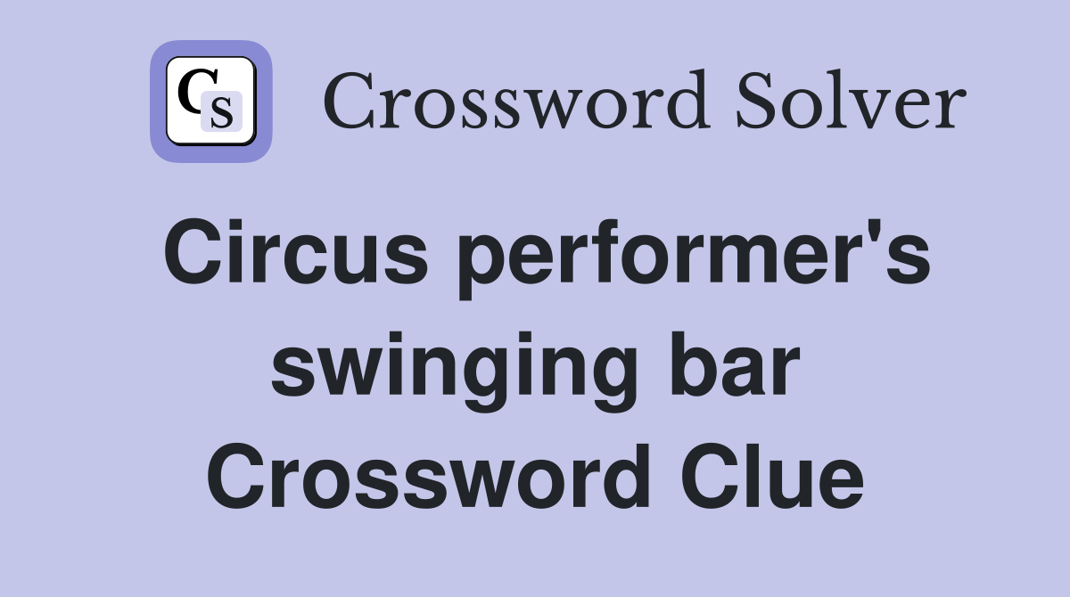 Circus performer's swinging bar Crossword Clue