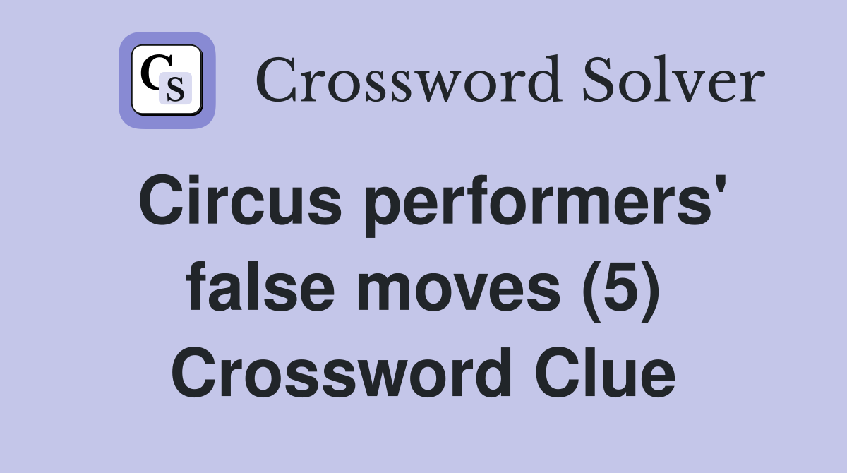 Circus performers' false moves (5) Crossword Clue