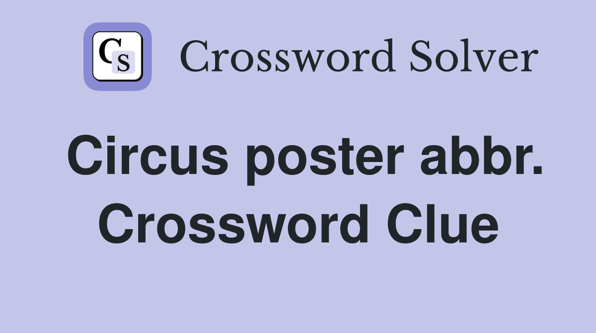 Circus poster abbr. Crossword Clue