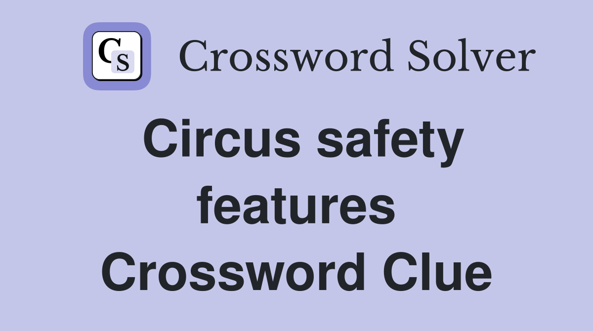 Circus safety features Crossword Clue
