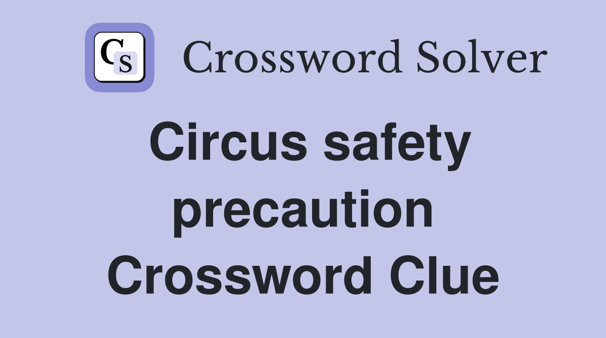 Circus safety precaution Crossword Clue