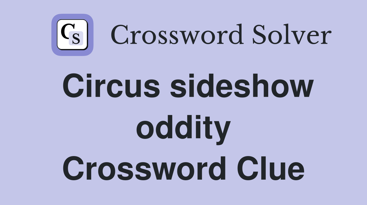 Circus sideshow oddity Crossword Clue