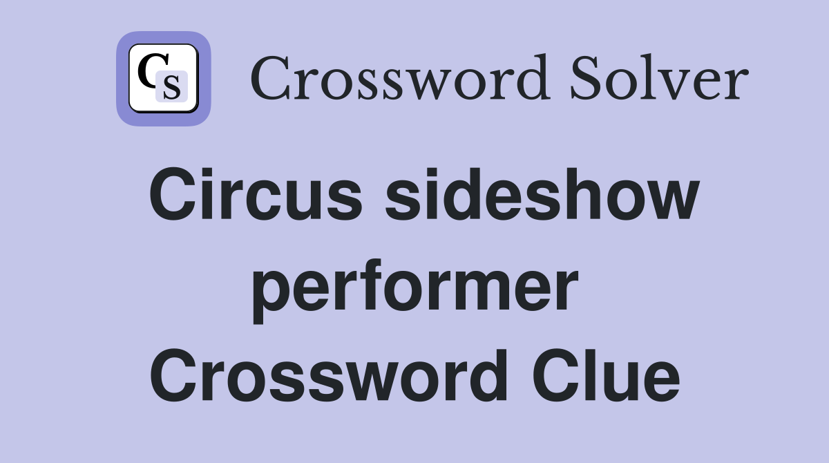 Circus sideshow performer Crossword Clue