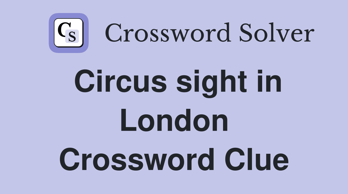 Circus sight in London Crossword Clue