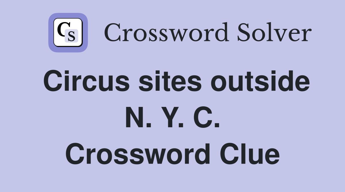 Circus sites outside N. Y. C. Crossword Clue