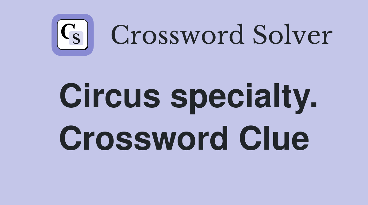 Circus specialty. Crossword Clue
