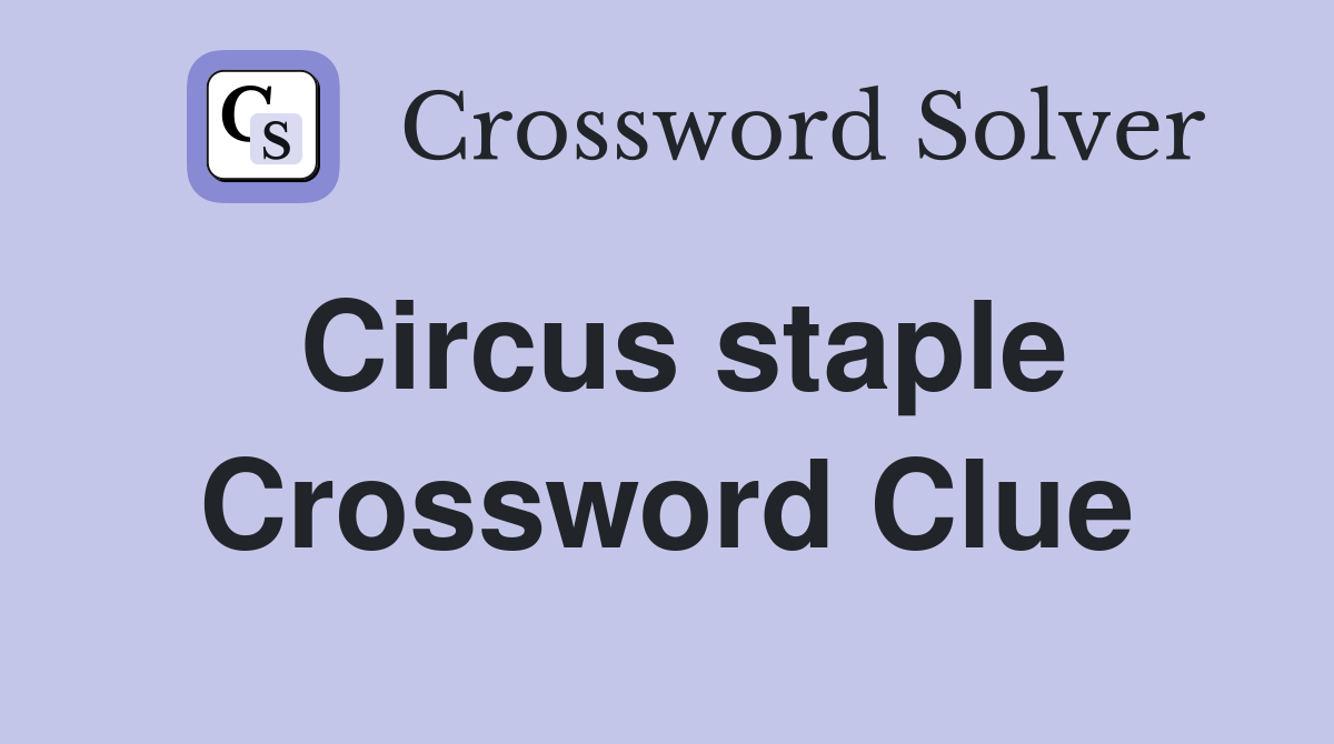 Circus staple Crossword Clue