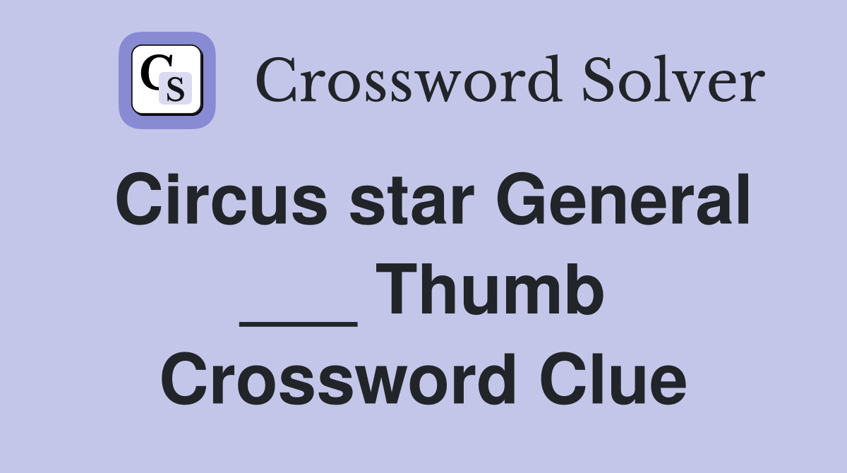 Circus star General ___ Thumb Crossword Clue