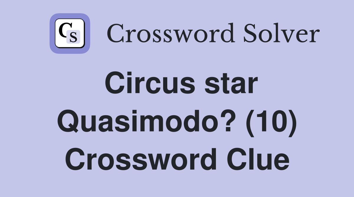 Circus star Quasimodo? (10) Crossword Clue