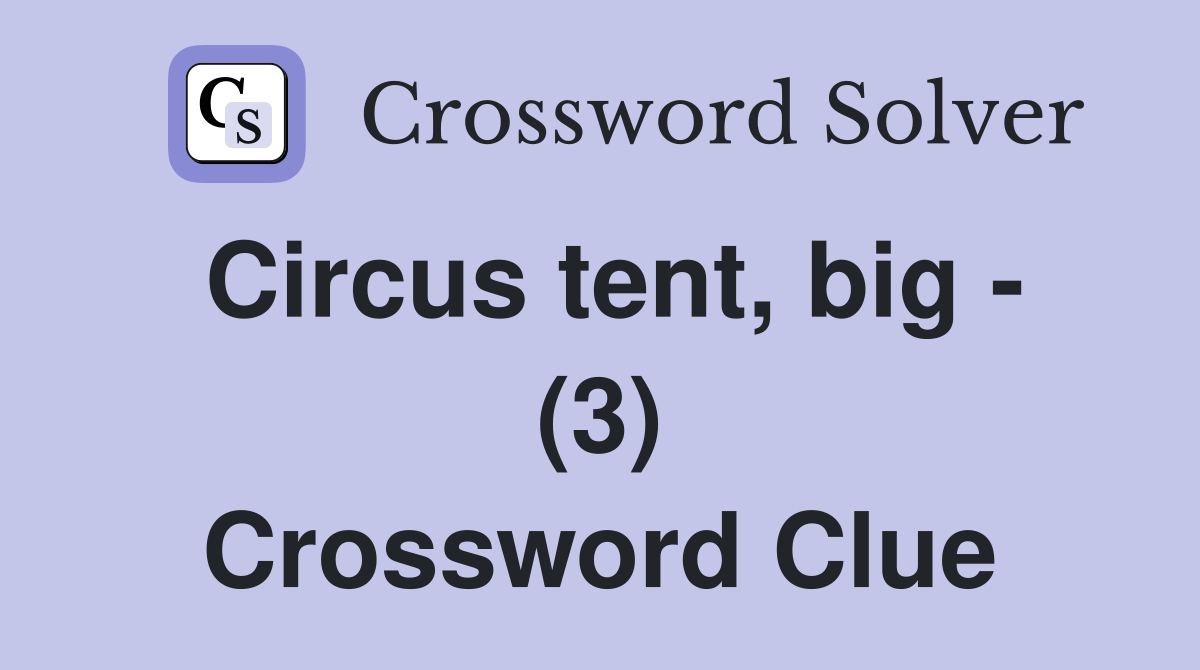 Circus tent, big - (3) Crossword Clue