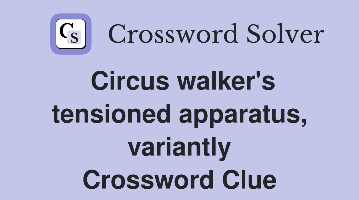 Circus walker's tensioned apparatus, variantly Crossword Clue