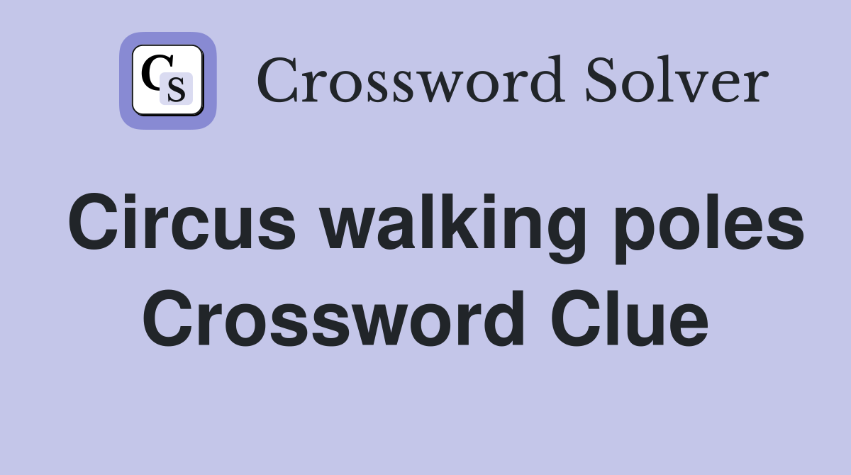 Circus walking poles Crossword Clue