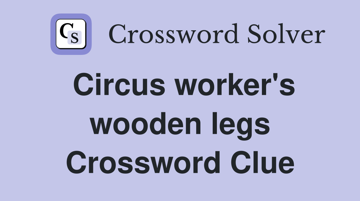 Circus worker's wooden legs Crossword Clue