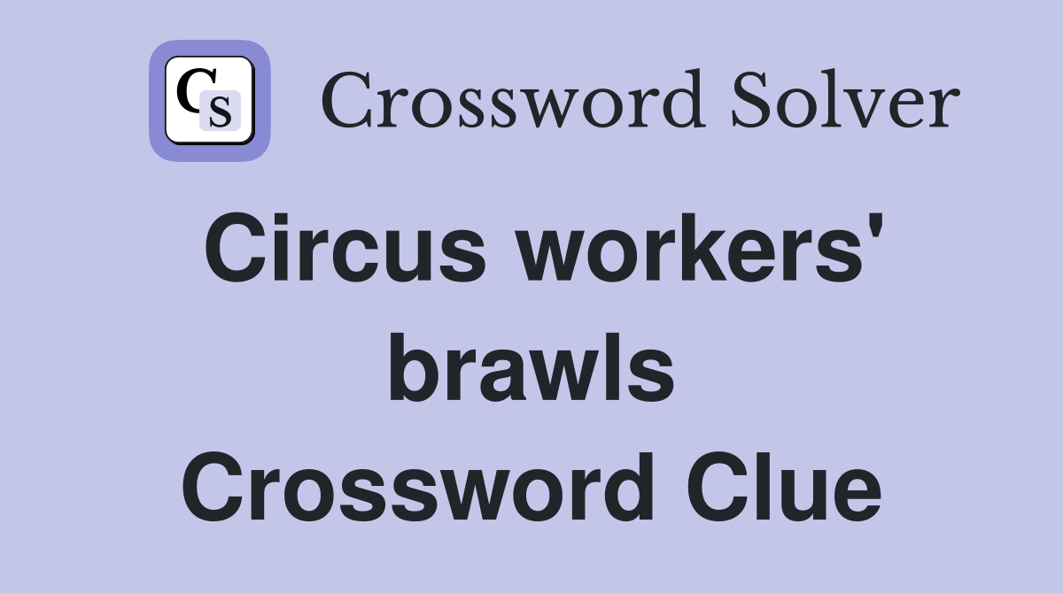 Circus workers' brawls Crossword Clue