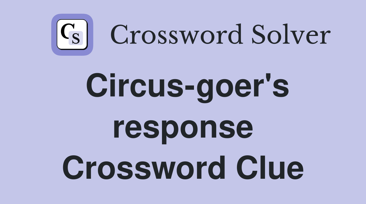 Circus-goer's response Crossword Clue