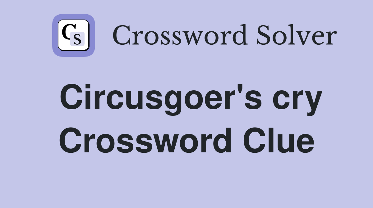 Circusgoer's cry Crossword Clue