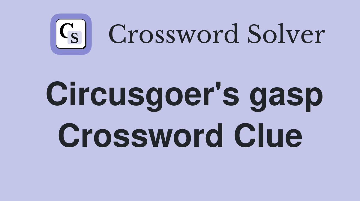 Circusgoer's gasp Crossword Clue